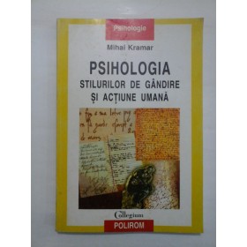 PSIHOLOGIA STILURILOR DE GANDIRE SI ACTIUNE UMANA  -  MIHAI KRAMAR